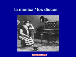 la música / los discos
 