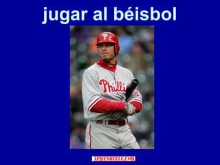 jugar al béisbol
 