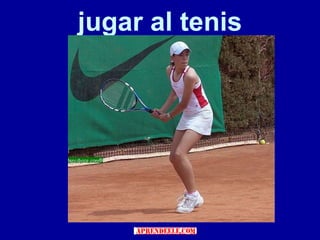 jugar al tenis
 