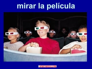 mirar la película
 