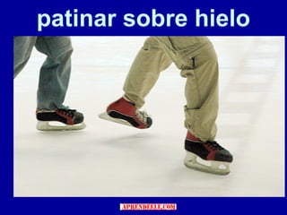 patinar sobre hielo
 