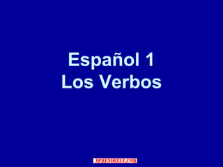 Español 1
Los Verbos
 