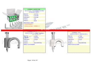 CODIGO : K4520 5100
ALCAYATA - 5.0X100MM D/ACERO
ESTRIADO 100PCS
PRECIO
UNIDAD
EMPAQUE
STOCK
MARCA
: 19.9742
: CJA100
: CJA100
: 360
: BAR
000230420114000
1-VENC/OFERTA :
COND/CANTMIN : TODOS - 0
868 - CLAVOS
CODIGO : CC12
GRAPA CURVA - 12MM BLANCA
PRECIO
UNIDAD
EMPAQUE
STOCK
MARCA
: 6.4200
: CIENTO
: CJA20
:5
: MACHINTEK
00002112010500000
.
.
CODIGO : CC4
GRAPA CURVA - 4MM BLANCA
PRECIO
UNIDAD
EMPAQUE
STOCK
MARCA
: 4.7200
: CIENTO
: CJA25
:9
: MACHINTEK
00029102010225000
.
.
Página 146 de 185
 