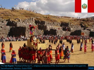 The Inti Raymi ("Festival of the Sun") , religious ceremony of the Inca Empire in honor of the god Inti.
Sacsaihuaman Fortress. Cuzco-PERÙ                                                                          RBB
 