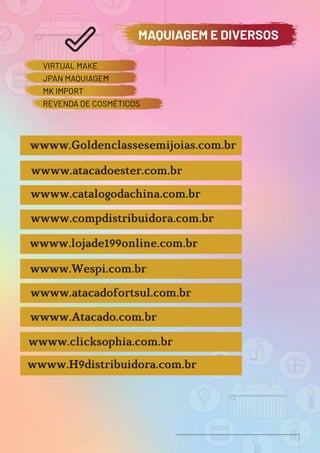 VIRTUAL MAKE
JPAN MAQUIAGEM
MK IMPORT
REVENDA DE COSMÉTICOS
MAQUIAGEM E DIVERSOS
 