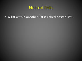 Nested Lists
• A list within another list is called nested list.
 
