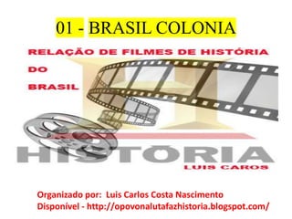 01 - BRASIL COLONIA * DESCOBRIMENTO Organizado por:  Luis Carlos Costa Nascimento Disponível - http://opovonalutafazhistoria.blogspot.com/  