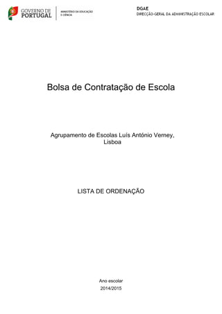 Bolsa de Contratação de Escola 
Agrupamento de Escolas Luís António Verney, 
Lisboa 
LISTA DE ORDENAÇÃO 
Ano escolar 
2014/2015 
 