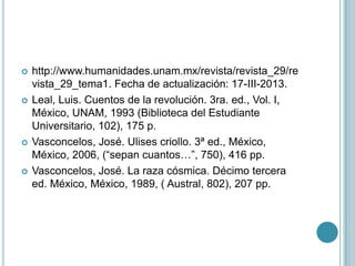    http://www.humanidades.unam.mx/revista/revista_29/re
    vista_29_tema1. Fecha de actualización: 17-III-2013.
   Leal...