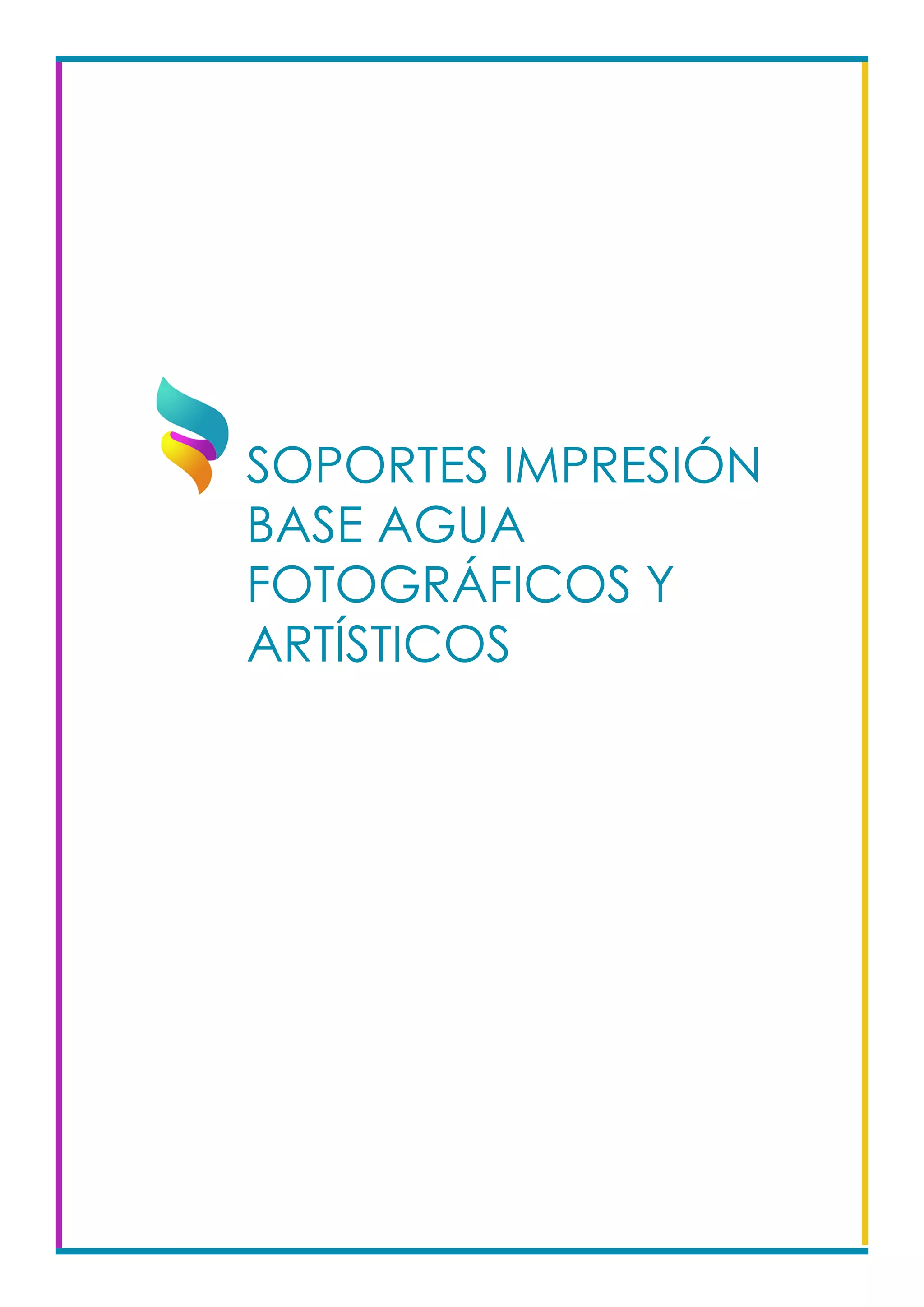 SOPORTES IMPRESIÓN
BASE AGUA
FOTOGRÁFICOS Y
ARTÍSTICOS				
 