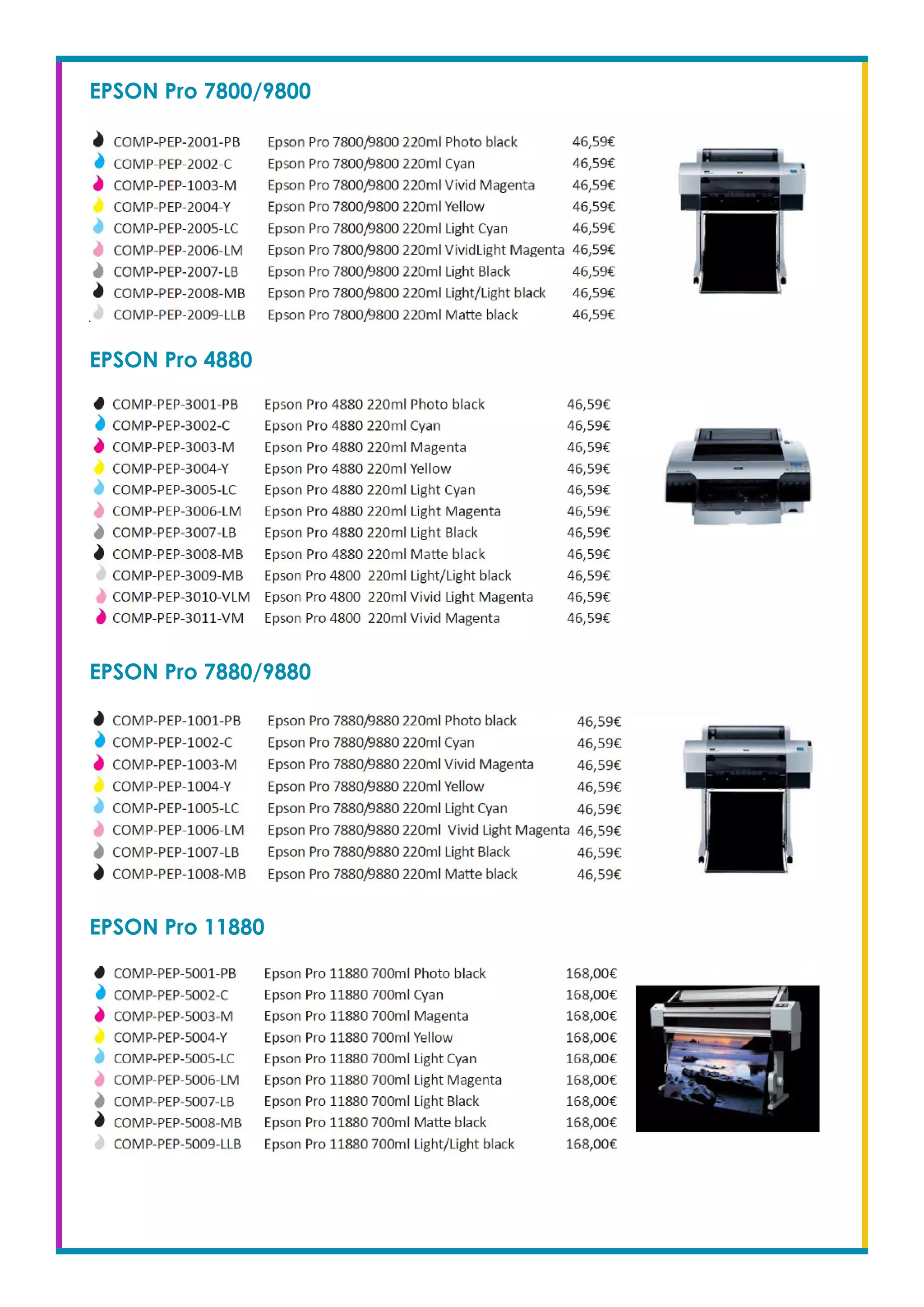 EPSON Pro 7800/9800
EPSON Pro 4880
EPSON Pro 7880/9880
EPSON Pro 11880
 