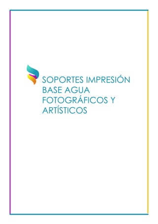 SOPORTES IMPRESIÓN
BASE AGUA
FOTOGRÁFICOS Y
ARTÍSTICOS				
 