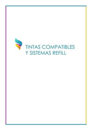 TINTAS COMPATIBLES
Y SISTEMAS REFILL			
 