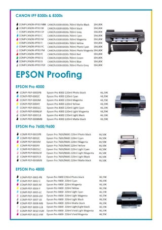 CANON IPF 8300s & 8300s
EPSON Proofing
EPSON Pro 4000
EPSON Pro 7600/9600
EPSON Pro 4800
 