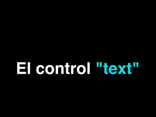 El control "text"
 