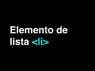 Elemento de
lista <li>
 