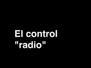 El control
"radio"
 