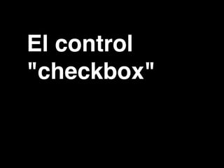 El control
"checkbox"
 