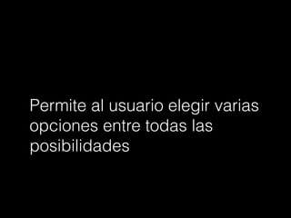 Permite al usuario elegir varias
opciones entre todas las
posibilidades
 