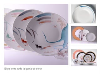 Elige entre toda la gama de color.
 