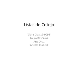 Listas de Cotejo
Clara Díaz 12-0096
Laura Besonias
Ana Ortiz
Arlette Joubert
 