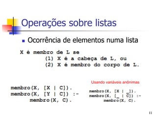 Operações sobre listas
n    Ocorrência de elementos numa lista




                         Usando variáveis anônimas




                                                     11
 