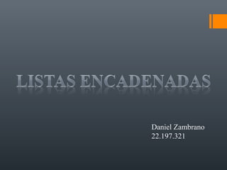 Daniel Zambrano
22.197.321
 