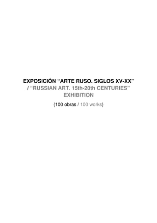 EXPOSICIÓN “ARTE RUSO. SIGLOS XV-XX”
/ “RUSSIAN ART. 15th-20th CENTURIES”
EXHIBITION
(100 obras / 100 works)
 