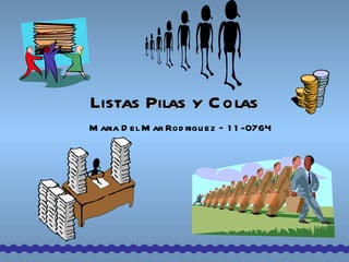 Listas Pilas y Colas Maria Del Mar Rodriguez – 11-0764 