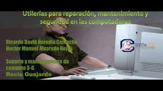 Ricardo David Heredia Camacho
Hector Manuel Alvarado Rojas
Soporte y mantenimiento de
computo 3-G
Rocio Guajardo
 