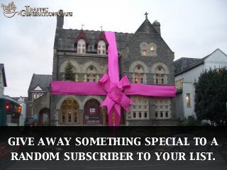 give away something special to a
random subscriber to your list.

 