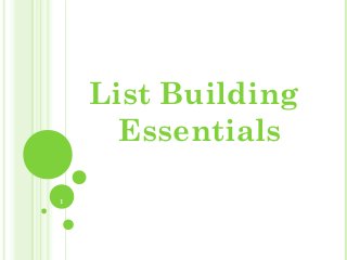 1
List Building
Essentials
 