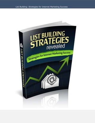 List Building: Strategies for Internet Marketing Success




1
 