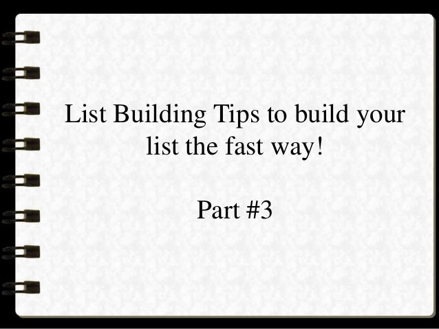 List Building Tips to build your
list the fast way!
Part #3
 
