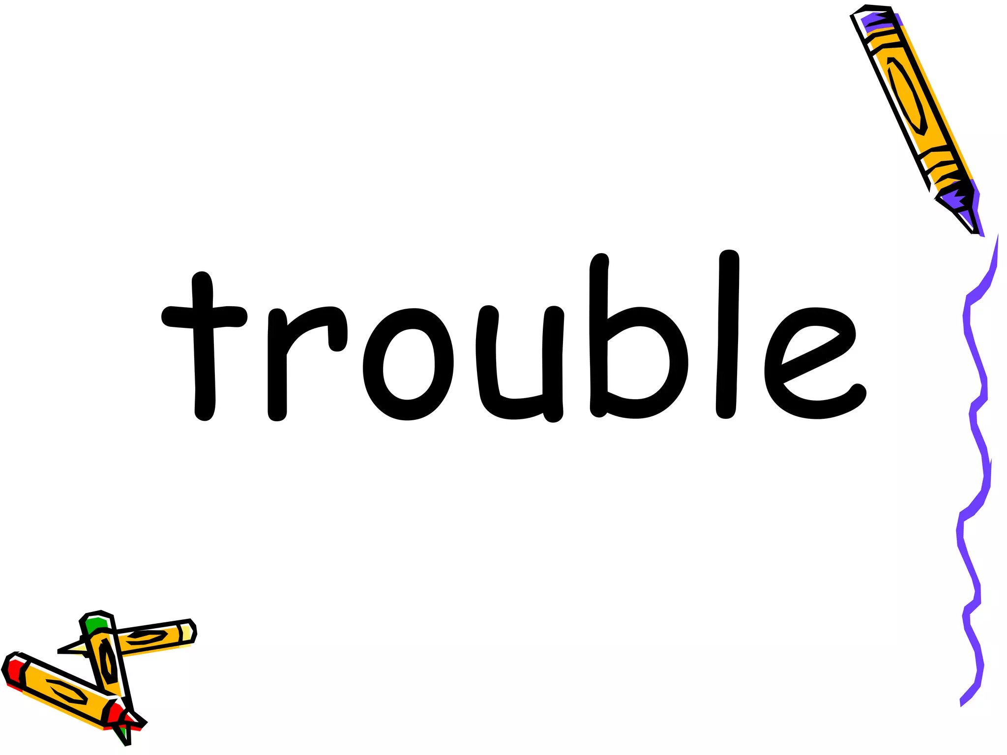 trouble 