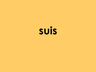 suis

 