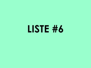 LISTE #6

 