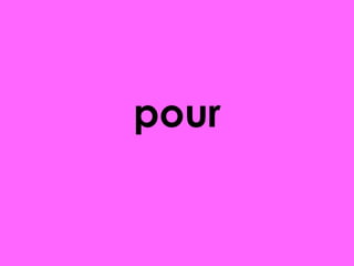 pour

 