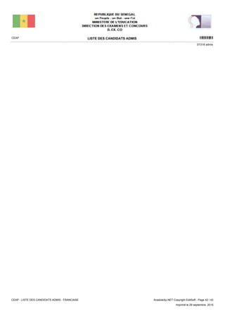 LISTE DES CANDIDATS ADMISCEAP 16201
37/318 admis
CEAP - LISTE DES CANDIDATS ADMIS - FRANCAISE AnadoleXp.NET Copyright EditSoft - Page 42 / 43
Imprimé le 29 septembre, 2015
 