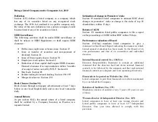 Being a Listed Company under Companies Act, 2013
Definition
Section 2(52) defines a listed company as a company which
has any of its securities listed on any recognized stock
exchange. The 1956 Act confined it to a public company only.
By virtue of this new definition even a private company would
become listed if any of its securities is listed.
SEBI Surveillance
The following activities shall be under SEBI surveillance or
shall be subject to SEBI Regulations or shall require SEBI
clearance:-
 Public issue, right issue or bonus issue. Section 23
 Issue or transfer of securities and non-payment of
dividend. Section 24
 Issue of Sweat equity shares. Section 54
 Employees stock option. Section 62
 Reduction of share capital shall require SEBI clearance.
Deemed clearance if no representation within 3 months
of receipt of notice served by NCLT. Section 66
 Buy-back. Section 68
 Insider trading & forward dealing. Section 194-195
 Merger & takeover. Section 230
Book Closure (Section 91)
Book closure through newspaper advertisement at least 7 days
before in one local English daily and in one local vernacular
daily.
Annual Return
As per section 92(2), the annual return of a listed company
shall be certified by a Company Secretary in Practice in a
separate format.
Intimation of change in Promoters’ stake
Section 93 mandates listed companies to intimate ROC about
changes in promoters’ stake or change is the stake of top 10
shareholders, within 15 days.
Return of AGM
Section 121 mandates listed public companies to file a report
on the proceedings of AGM within ROC within 30 days.
Performance evaluation of Board
Section 134(3)(p) mandates listed companies to give a
statement in their Board Report indicating the manner in which
formal annual evaluation has been made by the Board of its
own performance and that of its committees and individual
directors.
Internal financial control Sec. 134(5)(e)
Directors Responsibility Statement to contain an additional
statement that the directors had laid down internal financial
controls to be followed by the company and that such internal
financial controls are adequate and were operating effectively.
Financials to be posted on Website (Sec. 136)
Listed companies to post their financials on website maintained
by or on behalf the Company.
Rotation of Auditors (Sec. 139)
Mandatory rotation of auditors every 5 years (10 years in case
of firm).
Women director & Independent Director (Sec. 149)
Listed companies to have at least one women director and
Listed public companies to have at least 1/3rd
Independent
Directors. One year time allowed to comply with this
provision.
 