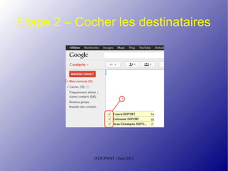 Étape 2 – Cocher les destinataires




             O.DUPONT - Juin 2012
 