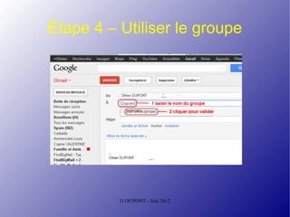Étape 4 – Utiliser le groupe




          O.DUPONT - Juin 2012
 