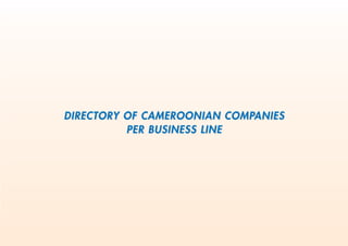 DIRECTORDIRECTORY OF CAMEROONIAN COMPY OF CAMEROONIAN COMPANIESANIES
PER BUSINESS LINEPER BUSINESS LINE
 