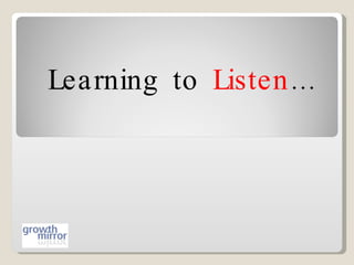 Learning  to  Listen … 
