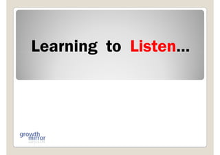 Learning to Listen…Learning to Listen…
 
