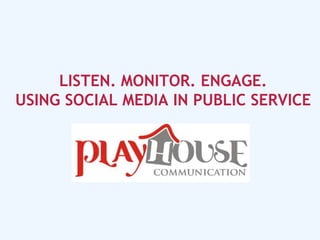 Listen. Monitor. Engage. Using social media in public service