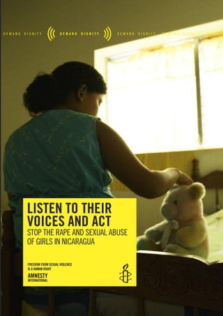 listen to their
voices and act
STOP THE RAPE AND SEXUAL ABUSE
OF GIRLS IN NICARAGUA
freedom from sexual violence
is a human right
 