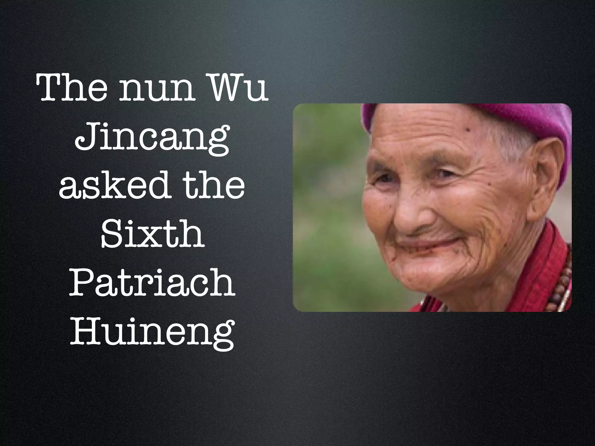 The nun Wu Jincang asked the Sixth Patriach Huineng 