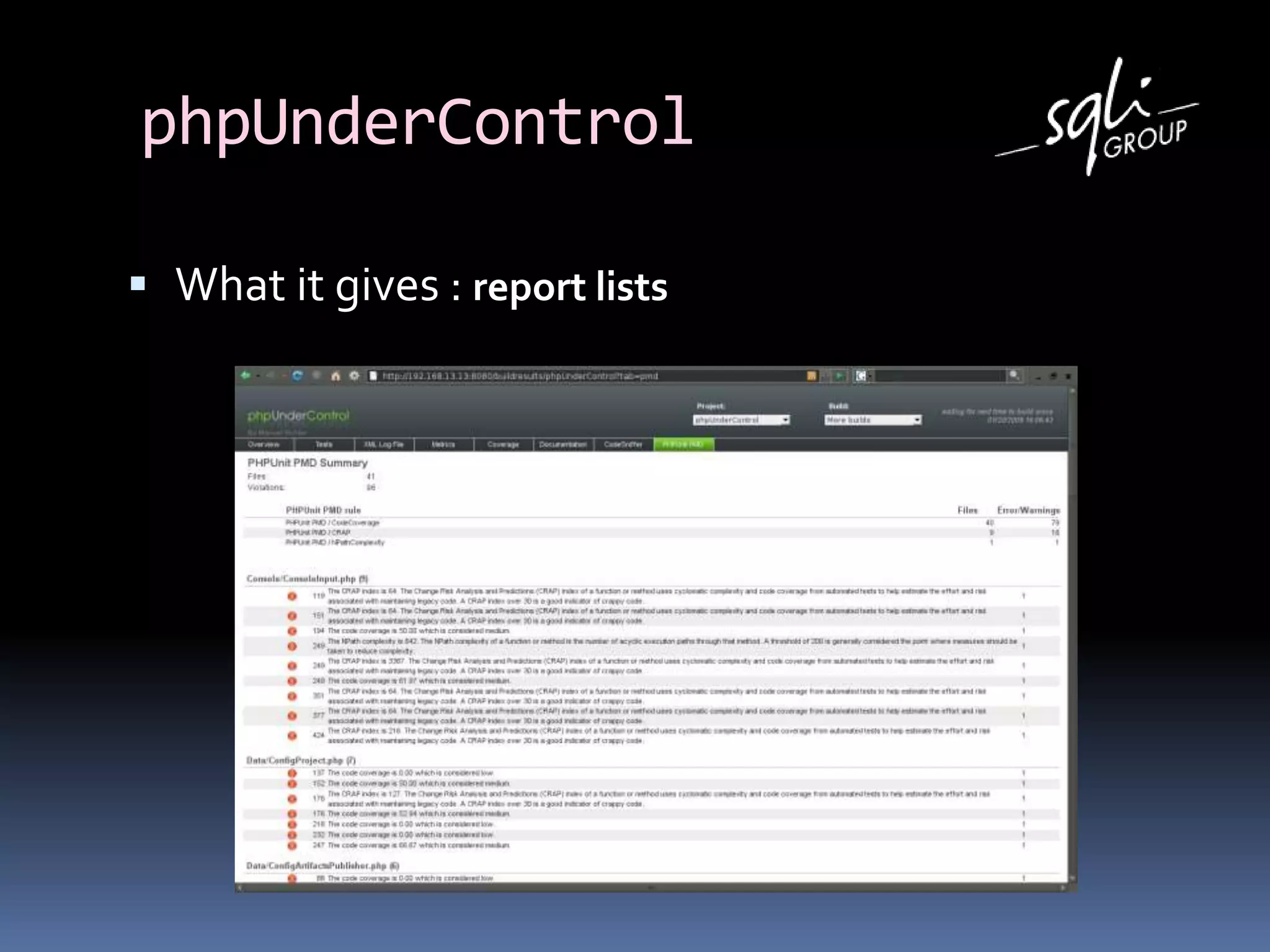 phpUnderControl
 What it gives : report lists
 