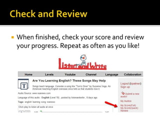  When finished, check your score and review
your progress. Repeat as often as you like!
 